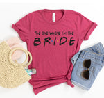 Load image into Gallery viewer, The One Where I&#39;m The Bride T-shirt
