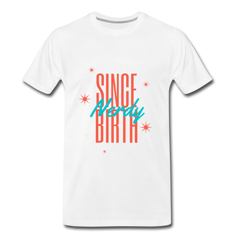 Men’s 'Nerdy Since Birth' Premium Organic T-Shirt - white